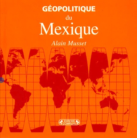 Alain Musset - Géopolitique du Mexique.
