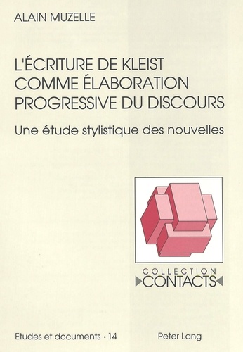 Alain Muzelle - L'écriture de Kleist comme élaboration progressive du discours - Une étude stylistique des nouvelles.