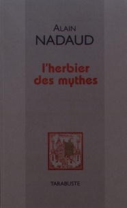 Alain Nadaud - L'herbier des mythes.