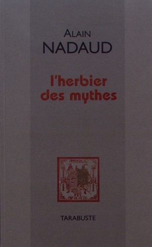 Alain Nadaud - L'herbier des mythes.