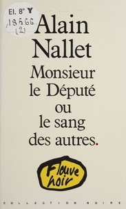 Alain Nallet - Monsieur le Député ou le Sang des autres.