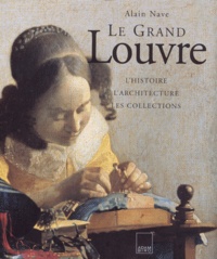Alain Nave - Le Grand Louvre. Edition Augmentee.