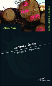 Alain Naze - Jacques Demy - L'enfance retrouvée.