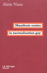 Alain Naze - Manifeste contre la normalisation gay.