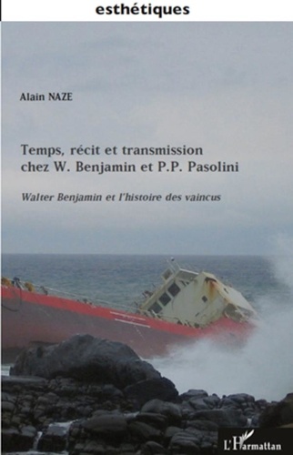 Alain Naze - Temps, récit et transmission chez W. Benjamin et P.P. Pasolini - Walter Benjamin et l'histoire des vaincus.