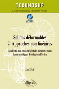 Alain Nême - Solides déformables - Tome 2, Approches non linéaires, instabilité, non linéarité globale, comportements élasto-plastiques, résolution effective : cours et exercices corrigés.