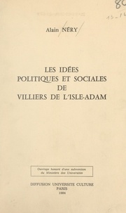 Alain Néry - Les idées politiques et sociales de Villiers de L'Isle-Adam.