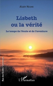 Alain Nesme - Lisbeth ou la vérité - Le temps de l'école et de l'aventure.