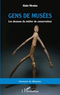 Alain Nicolas - Gens de musées - Les dessous du métier de conservateur.