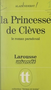 Alain Niderst et Jacques Demougin - La Princesse de Clèves - Le roman paradoxal.
