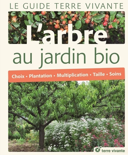 Alain-Niels Pontoppidan et Rémy Bacher - L'arbre au jardin bio - Choix, plantation, multiplication, taille, soins.