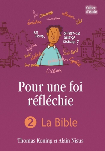 Alain Nisus et Thomas Koning - Pour une foi réfléchie - Tome 2, La Bible.