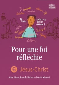 Alain Nisus et Pascal Bittner - Pour une foi réfléchie - Tome 6, Jésus-Christ.