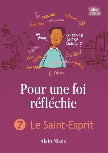 Alain Nisus - Pour une foi réfléchie - Tome 7, Le Saint-Esprit.