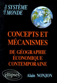 Alain Nonjon - Concepts et mécanismes de géographie économique contemporaine.