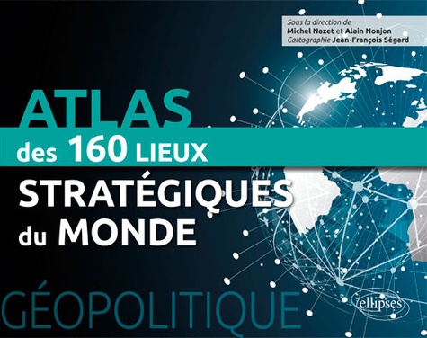 Géopolitique. Atlas des 150 lieux stratégiques du monde