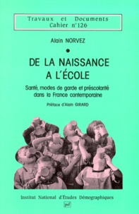 Alain Norvez - De La Naissance A L'Ecole. Sante, Modes De Garde Et Prescolarite Dans La France Contemporaine.