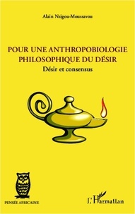 Alain Nzigou-Moussavou - Pour une anthropobiologie philosophique du désir - Désir et consensus.