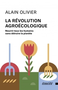 Alain Olivier - La révolution agroécologique - Nourrir tous les humains sans détruire la planète.