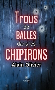Alain Olivier - Trous de balles dans les chipirons.