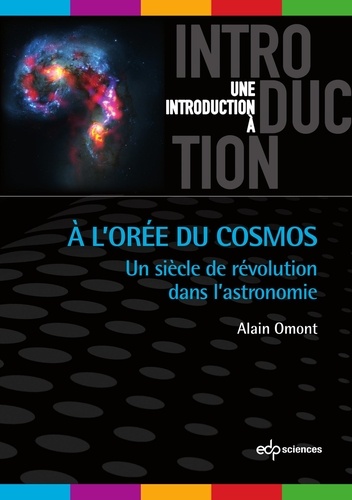 A l'Orée du Cosmos. Un siècle de révolution dans l’astronomie