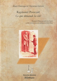 Alain Ostenga et Christian Gérini - Raymond Poincaré - Ce que demande la cité.