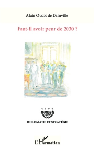 Alain Oudot de Dainville - Faut-il avoir peur de 2030 ?.