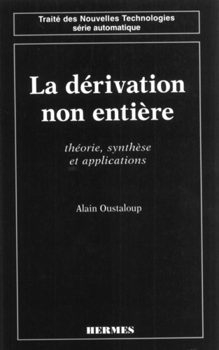 Alain Oustaloup - La dérivation non entière - Théorie, synthèse et applications.