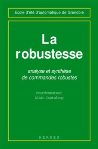 Alain Oustaloup - La robustesse - Analyse et synthèse de commandes robustes.