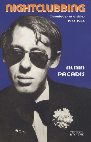 Alain Pacadis - Nightclubbing - Articles 1973-1986.