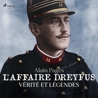 Alain Pagès et Erwin Sailly - L'Affaire Dreyfus, vérités et légendes.