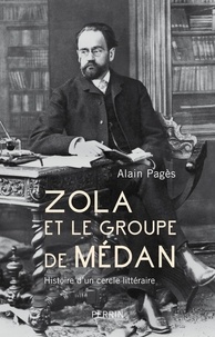 Alain Pagès - Zola et le groupe de Médan - Histoire d'un cercle littéraire.