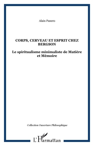Alain Panero - Corps, cerveau et esprit chez Bergson : le spiritualisme minimaliste de Matière à mémoire.
