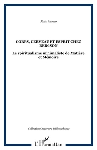 Alain Panero - Corps, cerveau et esprit chez Bergson - Le spiritualisme minimaliste de Matière à Mémoire.