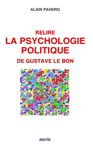 Alain Panero - Relire La psychologie politique de Gustave Lebon.