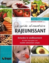Alain Paquette - Le guide alimentaire rajeunissant - Retardez le vieillissement de votre corps grâce à un modèle alimentaire simple.