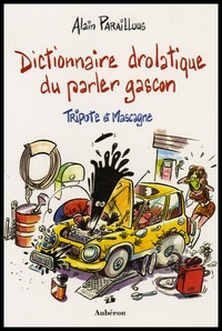 Alain Paraillous - Dictionnaire drolatique du parler gascon - Tripote et Mascagne.