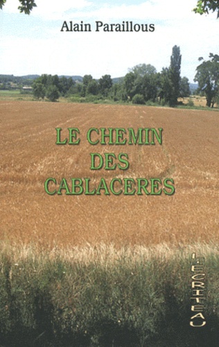 Alain Paraillous - Le Chemin des Cablacères - Chronique d'un village de Gascogne.