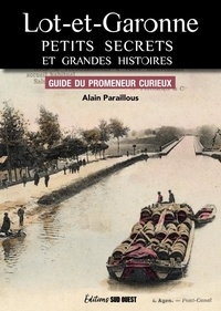 Alain Paraillous - Lot-et-Garonne, petits secrets et grandes histoires.