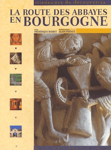Alain Parinet et Frédérique Barbut - La route des abbayes en Bourgogne.