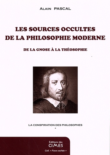 Alain Pascal - La conspiration des philosophes - Tome 1, Les sources occultes de la philosophie moderne, de la gnose à la théosophie.