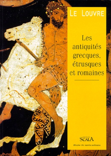 Alain Pasquier - Le Louvre - Les antiquités grecques, étrusques et romaines.