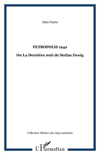 Alain Pastor - Petropolis 1942 - Ou La Dernière nuit de Stefan Zweig.