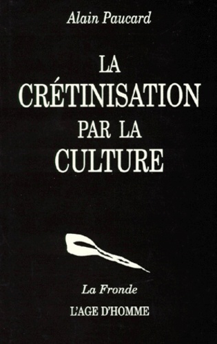 Alain Paucard - La crétinisation par la culture.