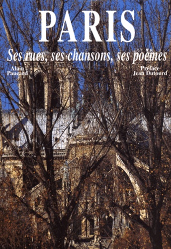 Alain Paucard - Paris. Ses Rues, Ses Chansons, Ses Poemes.