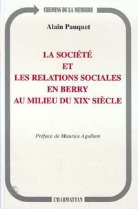 Alain Pauquet - La société et les relations sociales en Berry au milieu du XIXe siècle.