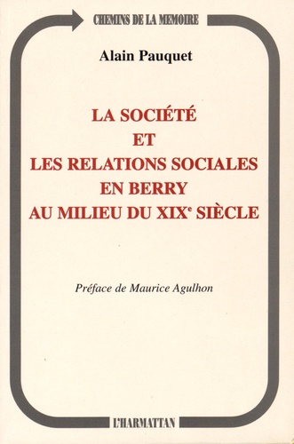 Alain Pauquet - La société et les relations sociales en Berry au milieu du XIXe siècle.