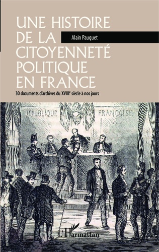 Une histoire de la citoyenneté politique en France. 30 documents d'archives du XVIIIe siècle à nos jours