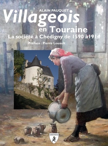 Alain Pauquet - Villageois en Touraine - La société à Chédigny de 1590 à 1914.