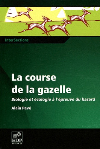 Alain Pavé - La course de la gazelle - Biologie et écologie à l'épreuve du hasard.